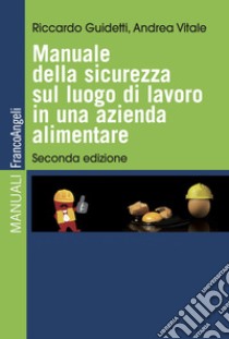 Manuale della sicurezza sul luogo di lavoro in una azienda alimentare libro di Guidetti Riccardo; Vitale Andrea