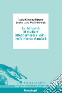 La difficoltà di studiare atteggiamenti e valori nella ricerca standard libro di Liani Serena; Palmieri Marco; Pitrone Maria Concetta