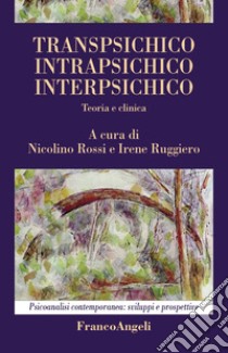 Transpsichico, intrapsichico, interpsichico. Teoria e clinica libro di Rossi N. (cur.); Ruggiero I. (cur.)