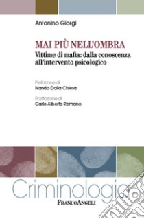 Mai più nell'ombra. Vittime di mafia: dalla conoscenza all'intervento psicologico libro di Giorgi Antonino