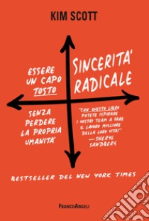 Sincerità radicale. Essere un capo «tosto» senza perdere la propria umanità libro di Scott Kim