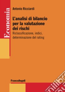 L'analisi di bilancio per la valutazione dei rischi. Riclassificazione, indici, determinazione del rating libro di Ricciardi Antonio