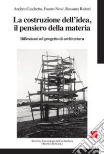 La costruzione dell'idea, il pensiero della materia. Riflessioni sul progetto di architettura libro di Giachetta Andrea; Novi Fausto; Raiteri Rossana