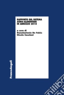 Rapporto sul sistema agro-alimentare in Abruzzo 2018 libro di Casolani N. (cur.); De Falcis D. (cur.)