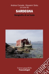 Sardegna. Geografie di un'isola libro di Corsale A. (cur.); Sistu G. (cur.)