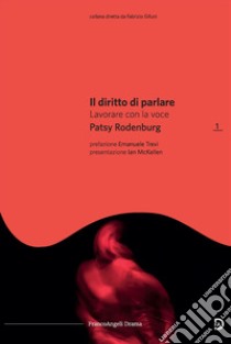 Il diritto di parlare. Lavorare con la voce libro di Rodenburg Patsy