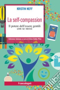 La self-compassion. Il potere dell'essere gentili con se stessi libro di Neff Kristin; Siddu Pilia G. (cur.)