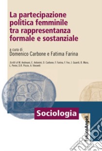 La partecipazione politica femminile tra rappresentanza formale e sostanziale libro di Carbone D. (cur.); Farina F. (cur.)