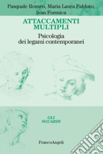 Attaccamenti multipli. Psicologia dei legami contemporanei libro di Romeo Pasquale; Falduto Maria Laura; Formica Ivan