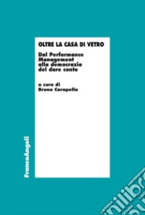 Oltre la casa di vetro. Dal performance management alla democrazia del dare conto libro di Carapella B. (cur.)