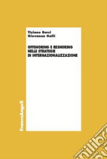 Offshoring e reshoring nelle strategie di internazionalizzazione libro di Bursi Tiziano; Galli Giovanna