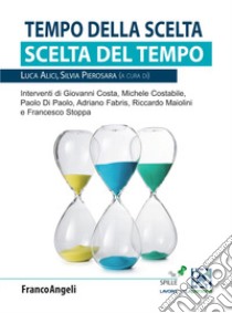 Tempo della scelta. Scelta del tempo libro di Alici L. (cur.); Pierosara S. (cur.)