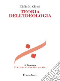 Teoria dell'ideologia libro di Chiodi Giulio Maria