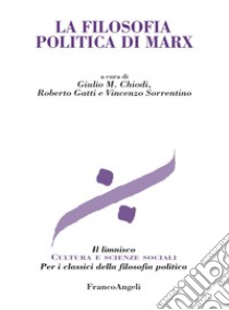 La filosofia politica di Marx libro di Chiodi G. M. (cur.); Gatti R. (cur.); Sorrentino (cur.)