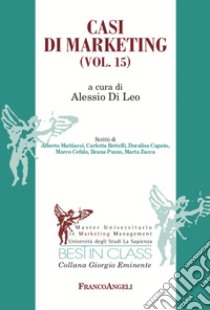 Casi di marketing. Vol. 15 libro di Di Leo A. (cur.)