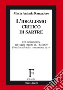 L'idealismo critico di Sartre libro di Rancadore Maria Antonia