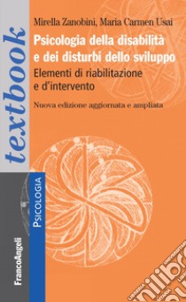 Psicologia della disabilità e dei disturbi dello sviluppo. Elementi di riabilitazione e d'intervento. Ediz. ampliata libro di Zanobini M. (cur.); Usai M. C. (cur.)