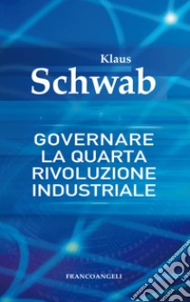 Governare la quarta rivoluzione industriale libro di Schwab Klaus