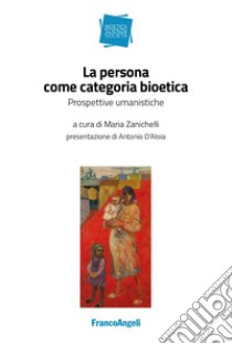 La persona come categoria bioetica. Prospettive umanistiche libro di Zanichelli M. (cur.)