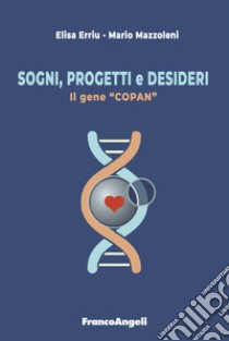 Sogni, progetti e desideri. Il gene «Copan» libro di Erriu Elisa; Mazzoleni Mario