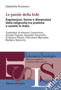 Le parole della fede. Espressioni, forme e dimensioni della religiosità tra pratiche e sentire in Italia libro di Punziano Gabriella