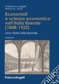 Economisti e scienza economica nell'Italia liberale (1848-1922). Una storia istituzionale libro di Augello Massimo M.; Guidi Marco E. L.