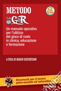 Metodo LabGDR. Un manuale operativo per l'utilizzo del gioco di ruolo in clinica, educazione e formazione. Con aggiornamento online libro di Scicchitano M. (cur.)