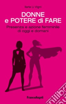 Donne e potere di fare. Presenza e azione femminile di oggi e domani libro di Li Vigni Ilaria