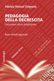 Pedagogia della decrescita. L'educazione sfida la globalizzazione libro di Sirignano Fabrizio Manuel