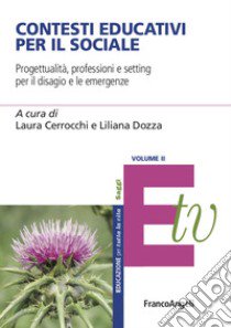 Contesti educativi per il sociale. Progettualità, professioni e setting per il benessere individuale e di comunità. Vol. 2 libro di Dozza L. (cur.); Cerrocchi L. (cur.)