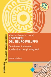 I disturbi del neurosviluppo. Descrizione, trattamenti e indicazioni per gli insegnanti. Nuova ediz. Con Contenuto digitale per accesso on line libro di Geraci M. A. (cur.)