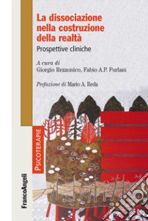 La dissociazione nella costruzione della realtà. Prospettive cliniche libro di Rezzonico G. (cur.); Furlani F. A. P. (cur.)