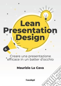 Lean presentation design. Creare la presentazione perfetta in un batter d'occhio libro di La Cava Maurizio