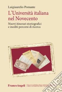 L'università italiana nel Novecento. Nuovi itinerari storiografici e inediti percorsi di ricerca libro di Pomante Luigiaurelio