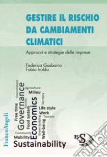 Gestire il rischio da cambiamenti climatici. Approcci e strategie delle imprese libro di Gasbarro Federica Sara; Iraldo Fabio