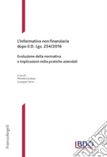 L'informativa non finanziaria dopo il D. Lgs. 254/2016. Evoluzione della normativa e implicazioni nelle pratiche aziendali libro di Cordazzo M. (cur.); Marzo G. (cur.)