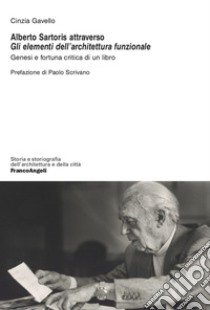 Alberto Sartoris attraverso «Gli elementi dell'architettura funzionale». Genesi e fortuna critica di un libro libro di Gavello Cinzia