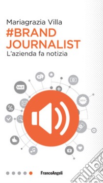 Brand journalist. L'azienda fa notizia libro di Villa Mariagrazia