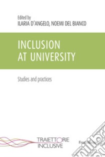 Inclusion at University. Studies and practices libro di D'Angelo I. (cur.); Del Bianco N. (cur.)