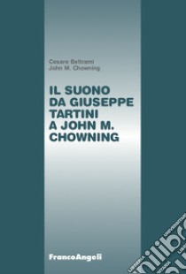 Il suono da Giuseppe Tartini a John M. Chowning libro di Beltrami Cesare; Chowning John M.