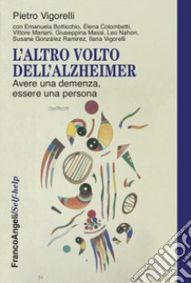 L'altro volto dell'Alzheimer. Avere una demenza, essere una persona libro di Vigorelli Pietro