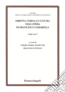 Diritto, chiesa e cultura nell'opera di Francesco Zabarella (1360-1417) libro di Valsecchi Chiara Maria; Piovan Francesco