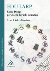 Edu-larp. Game Design per giochi di ruolo educativi libro di Maragliano A. (cur.)