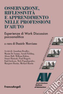 Osservazione, riflessività e apprendimento nelle professioni d'aiuto. Esperienze di Work Discussion psicoanalitica libro di Morciano D. (cur.)