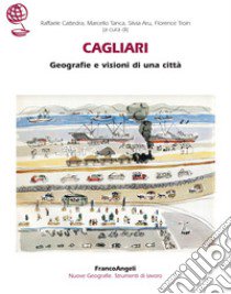 Cagliari. Geografie e visioni di una città libro di Cattedra R. (cur.); Tanca M. (cur.); Aru S. (cur.)