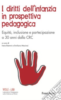 I diritti dell'infanzia in prospettiva pedagogica. Equità, inclusione e partecipazione a 30 anni dalla CRC libro di Macinai E. (cur.); Biemmi I. (cur.)