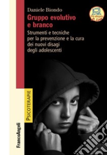 Gruppo evolutivo e branco. Strumenti e tecniche per la prevenzione e la cura dei nuovi disagi degli adolescenti libro di Biondo Daniele