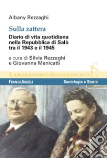 Sulla zattera. Diario di vita quotidiana nella Repubblica di Salò tra il 1943 e il 1945 libro di Rezzaghi Albany