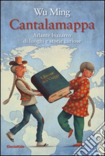 Cantalamappa. Atlante bizzarro di luoghi e storie curiose libro di Wu Ming