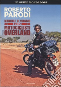 Manuale di viaggio per motociclisti overland libro di Parodi Roberto